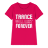 Trance T-Shirt Trance Will Last Forever - Ladies Premium Shirt