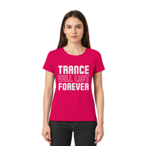 Trance T-Shirt Trance Will Last Forever - Ladies Premium Shirt
