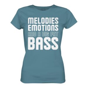 front-ladies-premium-shirt-stone-blue-463-5a71-1000x.jpg Trance T-Shirt Melodies Emotions And A Big Fat Bass - Ladies Premium Shirt