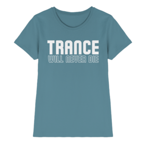 Trance Will Never Die - Ladies Premium Shirt
