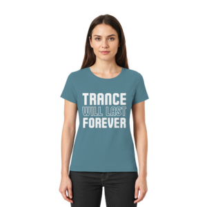 Trance T-Shirt Trance Will Last Forever - Ladies Premium Shirt