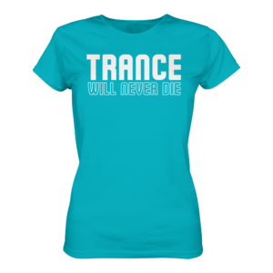 Trance Will Never Die - Ladies Premium Shirt