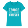 Trance T-Shirt Trance Will Last Forever - Ladies Premium Shirt