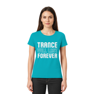 Trance T-Shirt Trance Will Last Forever - Ladies Premium Shirt