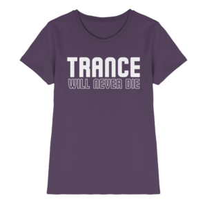 Trance Will Never Die - Ladies Premium Shirt