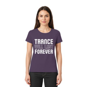 Trance T-Shirt Trance Will Last Forever - Ladies Premium Shirt