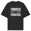 Trance Will Last Forever - Oversize Shirt