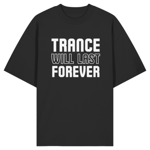 Trance Will Last Forever - Oversize Shirt