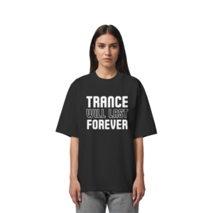 Trance Will Last Forever - Oversize Shirt
