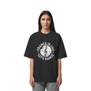 Trance Is Life Lets Dance - Oversize Shirt