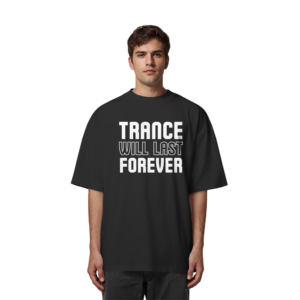 Trance Will Last Forever - Oversize Shirt