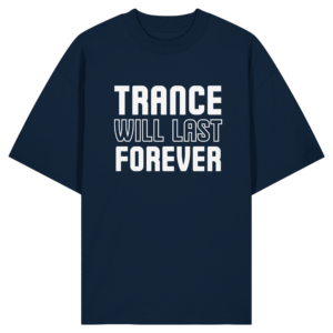 Trance Will Last Forever - Oversize Shirt
