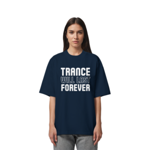 Trance Will Last Forever - Oversize Shirt