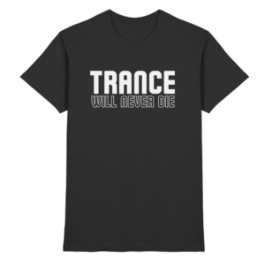 Trance Will Never Die - Premium Shirt