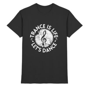 Trance T-Shirt Trance Is Life Lets Dance - Premium Shirt