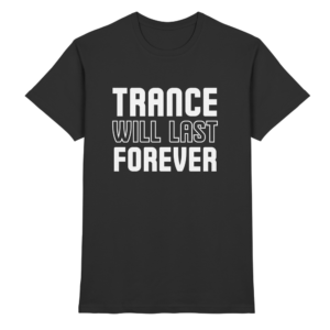 Trance Will Last Forever - Premium Shirt