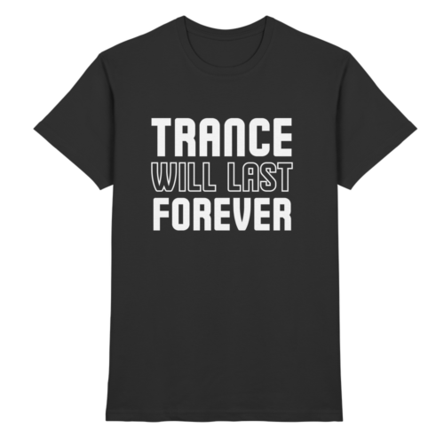 Trance Will Last Forever - Premium Shirt
