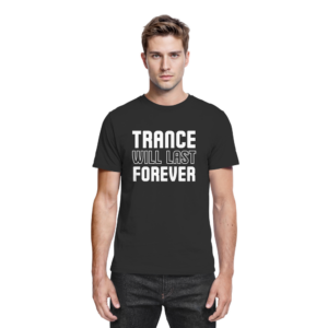 Trance Will Last Forever - Premium Shirt