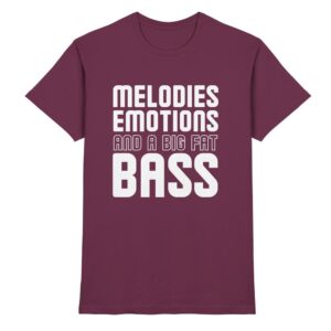 Melodies Emotions And A Big Fat Bass - Premium Shirt
