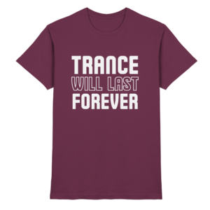 Trance Will Last Forever - Premium Shirt