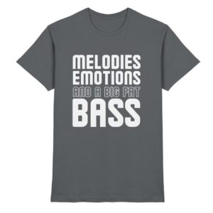 Melodies Emotions And A Big Fat Bass - Premium Shirt