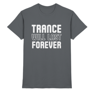 Trance Will Last Forever - Premium Shirt