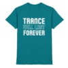 Trance Will Last Forever - Premium Shirt