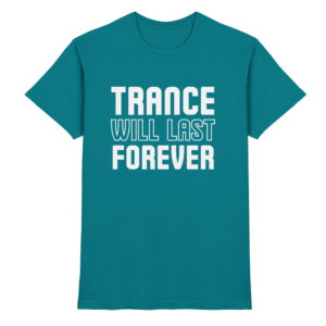 Trance Will Last Forever - Premium Shirt