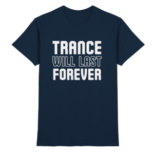 Trance Will Last Forever - Premium Shirt