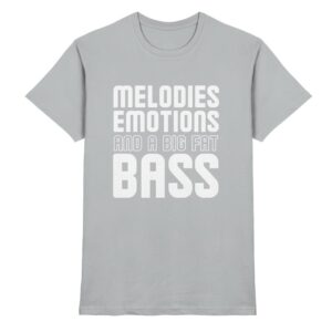 Melodies Emotions And A Big Fat Bass - Premium Shirt