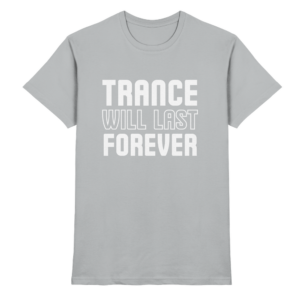 Trance Will Last Forever - Premium Shirt