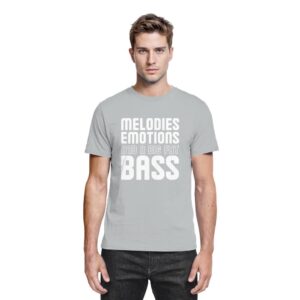 Melodies Emotions And A Big Fat Bass - Premium Shirt