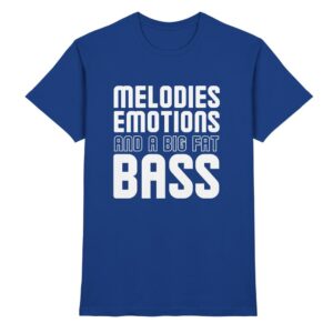 Melodies Emotions And A Big Fat Bass - Premium Shirt