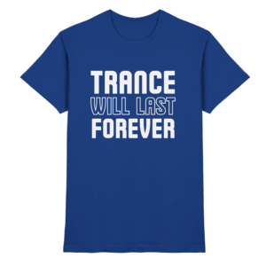 Trance Will Last Forever - Premium Shirt