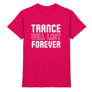 Trance Will Last Forever - Premium Shirt