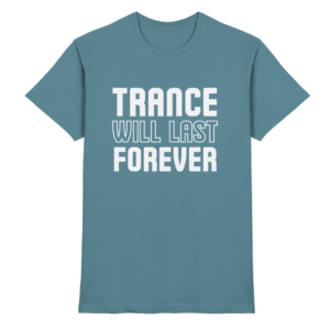 Trance Will Last Forever - Premium Shirt