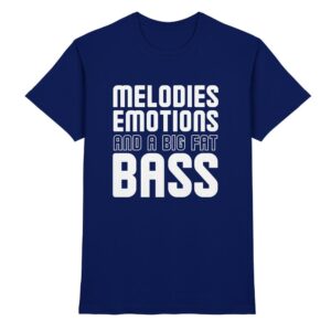 Melodies Emotions And A Big Fat Bass - Premium Shirt