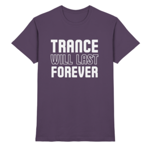 Trance Will Last Forever - Premium Shirt